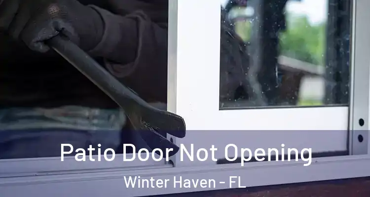 Patio Door Not Opening Winter Haven - FL